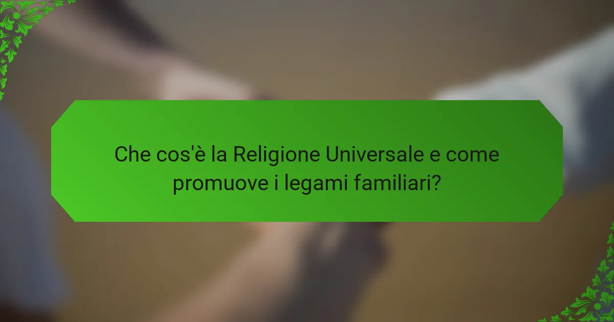 Che cos'è la Religione Universale e come promuove i legami familiari?