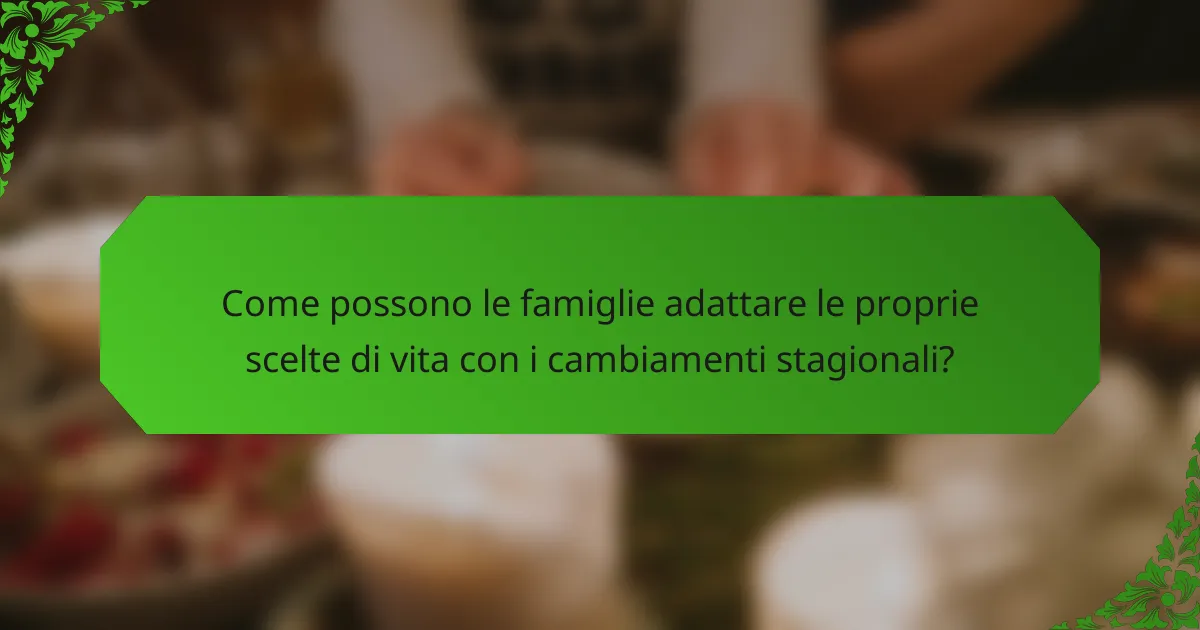 Come possono le famiglie adattare le proprie scelte di vita con i cambiamenti stagionali?