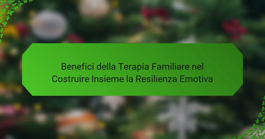 Benefici della Terapia Familiare nel Costruire Insieme la Resilienza Emotiva