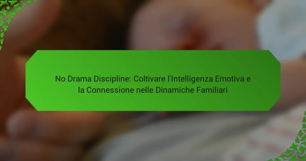No Drama Discipline: Coltivare l’Intelligenza Emotiva e la Connessione nelle Dinamiche Familiari