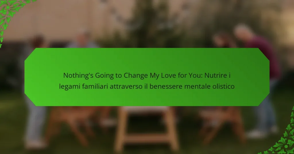 Nothing’s Going to Change My Love for You: Nutrire i legami familiari attraverso il benessere mentale olistico
