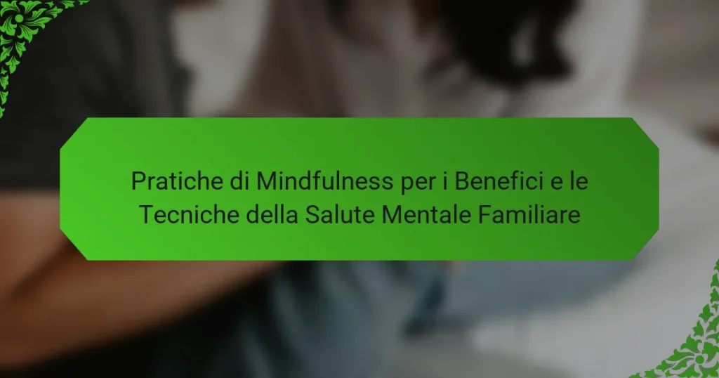 Pratiche di Mindfulness per i Benefici e le Tecniche della Salute Mentale Familiare