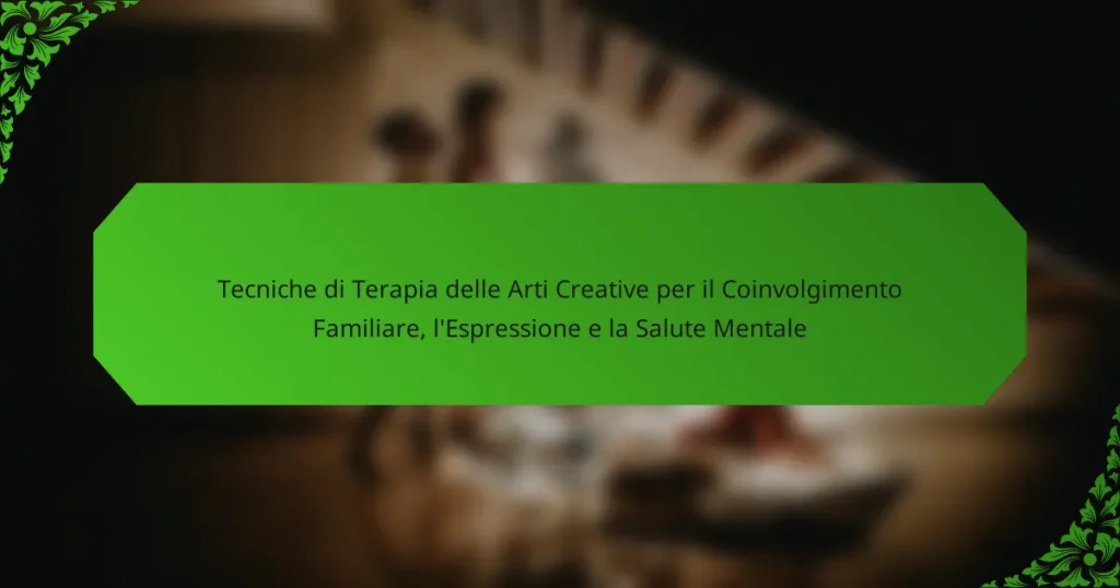 Tecniche di Terapia delle Arti Creative per il Coinvolgimento Familiare, l’Espressione e la Salute Mentale