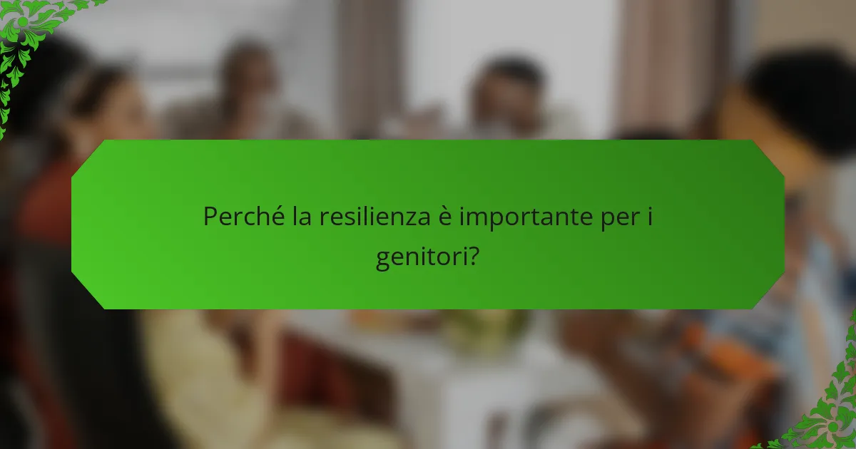 Perché la resilienza è importante per i genitori?