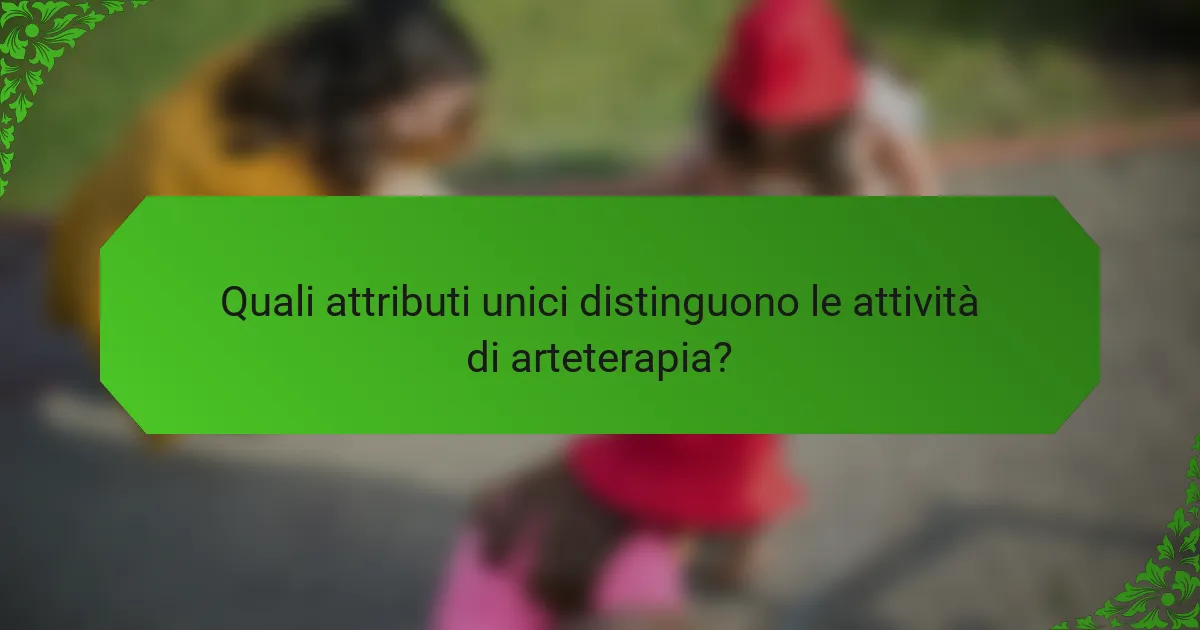 Quali attributi unici distinguono le attività di arteterapia?