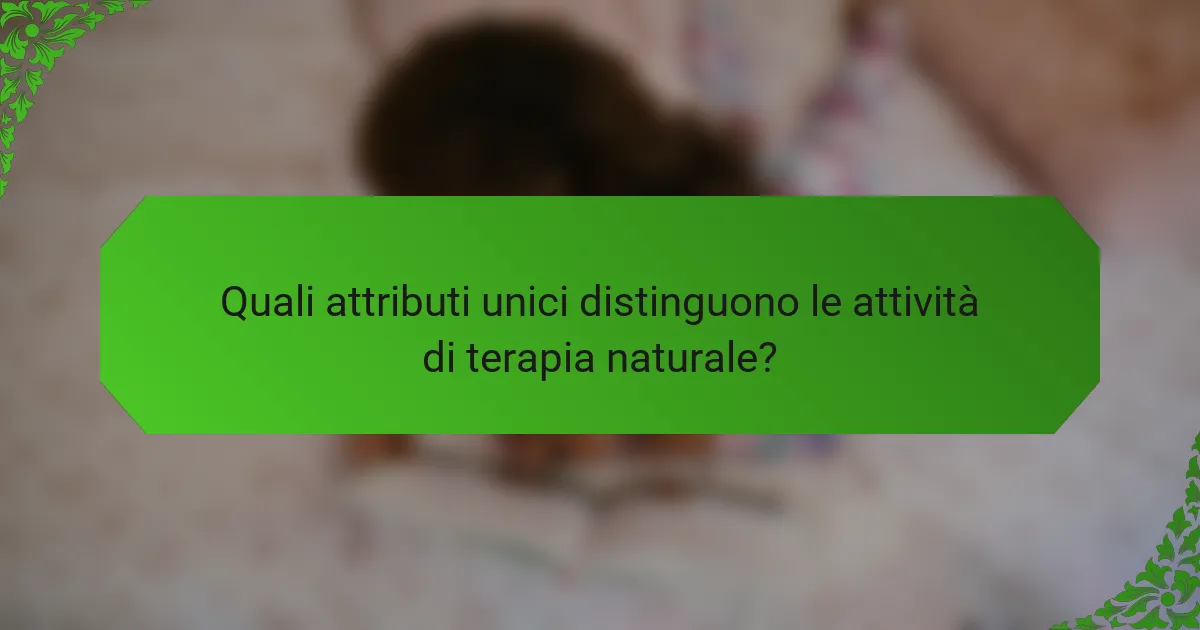 Quali attributi unici distinguono le attività di terapia naturale?