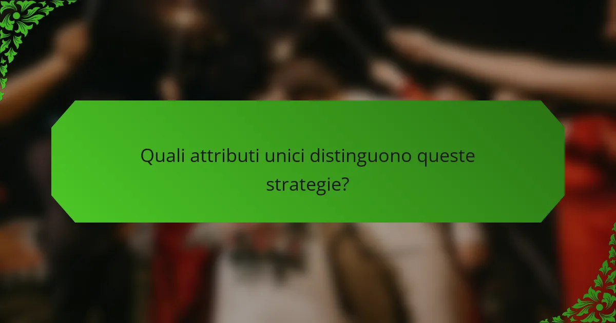 Quali attributi unici distinguono queste strategie?
