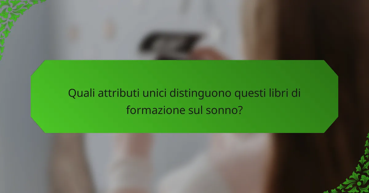 Quali attributi unici distinguono questi libri di formazione sul sonno?