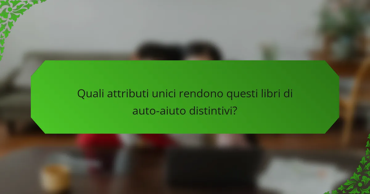 Quali attributi unici rendono questi libri di auto-aiuto distintivi?