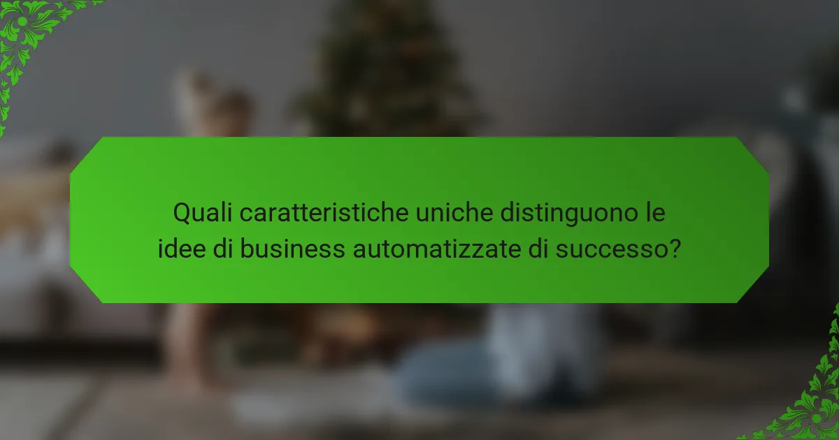 Quali caratteristiche uniche distinguono le idee di business automatizzate di successo?