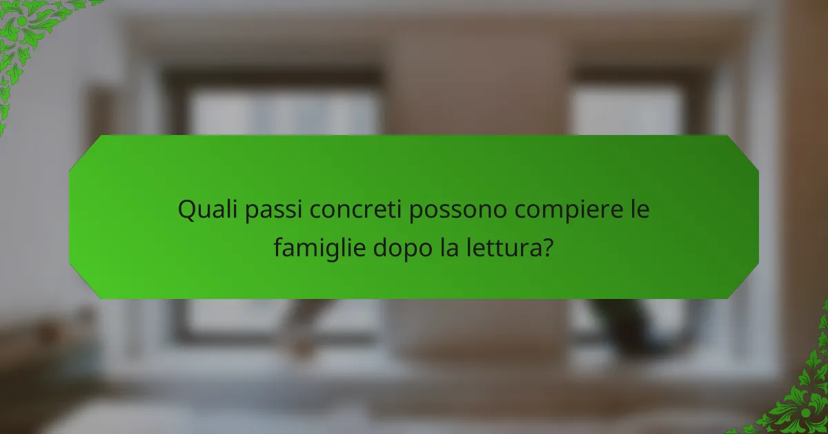 Quali passi concreti possono compiere le famiglie dopo la lettura?