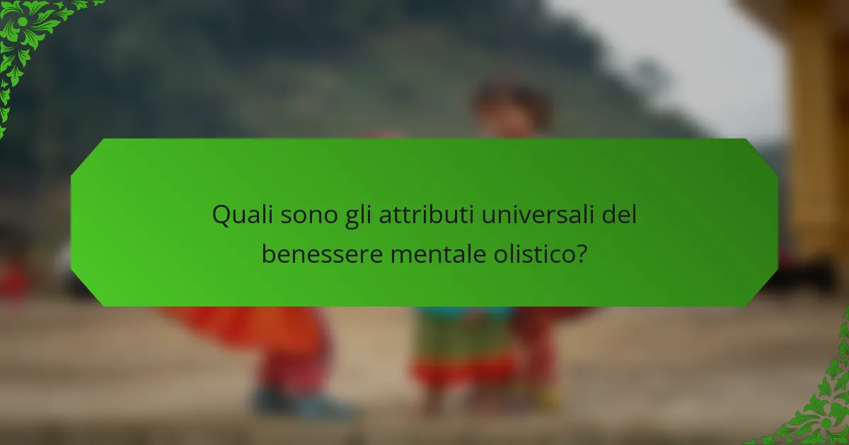 Quali sono gli attributi universali del benessere mentale olistico?