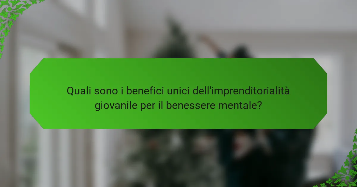 Quali sono i benefici unici dell'imprenditorialità giovanile per il benessere mentale?