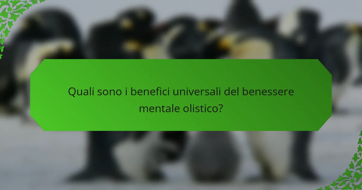 Quali sono i benefici universali del benessere mentale olistico?