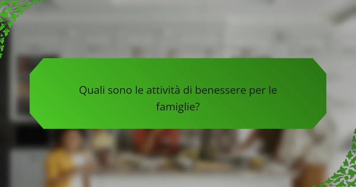 Quali sono le attività di benessere per le famiglie?