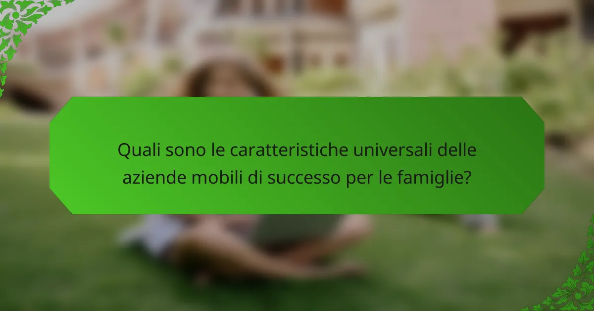 Quali sono le caratteristiche universali delle aziende mobili di successo per le famiglie?