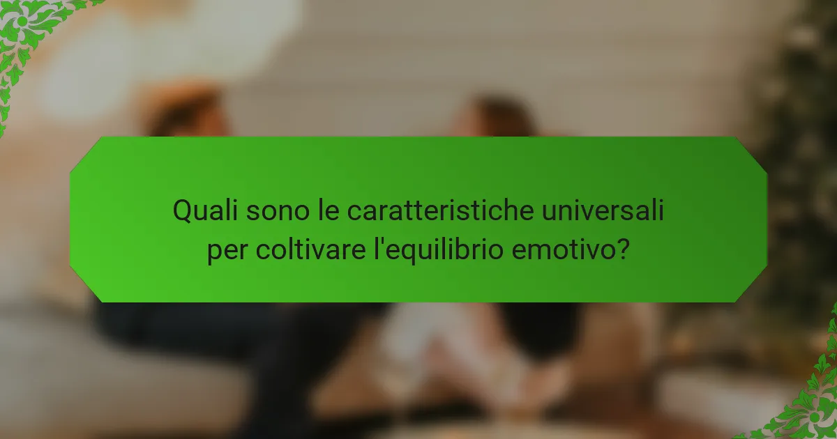 Quali sono le caratteristiche universali per coltivare l'equilibrio emotivo?
