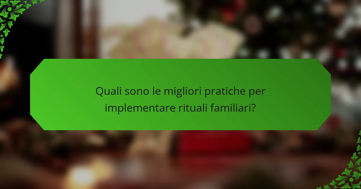 Quali sono le migliori pratiche per implementare rituali familiari?