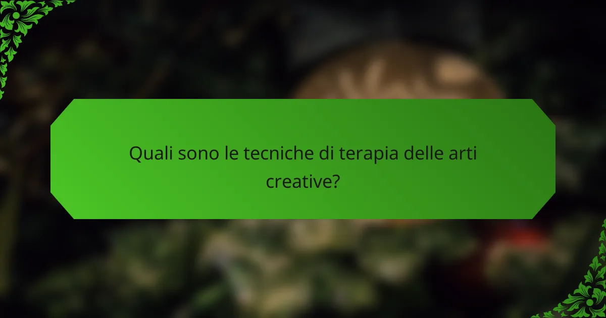 Quali sono le tecniche di terapia delle arti creative?